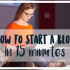 how-to-start-a-blog-in-15-minutes